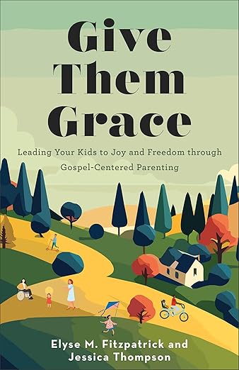 Give Them Grace: Dazzling Your Kids with the Love of Jesus