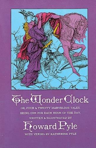 The Wonder Clock: Or, Four & Twenty Marvelous Tales, Being One for Each Hour of the Day