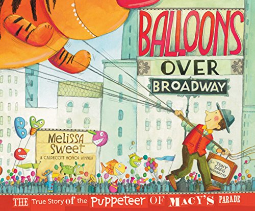 Balloons over Broadway: The True Story of the Puppeteer of Macy’s Parade (Bank Street College of Education Flora Stieglitz Straus Award (Awards))