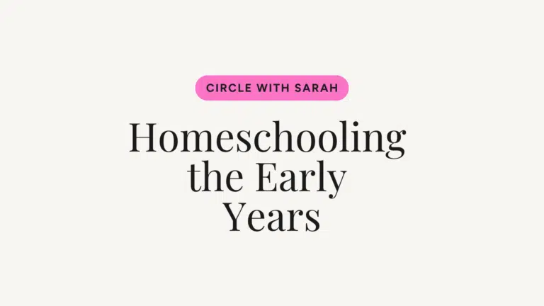 Pink rounded badge reading 'CIRCLE WITH SARAH' above the large serif headline 'Homeschooling the Early Years' on a cream background. (informative)