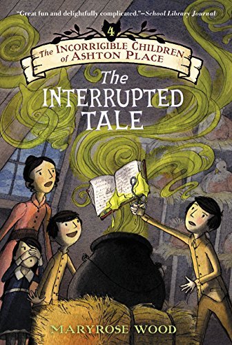 The Incorrigible Children of Ashton Place: Book IV: The Interrupted Tale