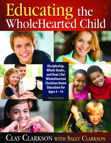Educating the WholeHearted Child — Third Edition