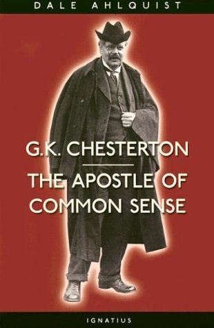 G. K. Chesterton:  Apostle of Common Sense