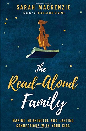 The Read-Aloud Family: Making Meaningful and Lasting Connections with Your Kids