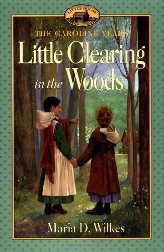 Little Clearing in the Woods: Little House, The Caroline Years