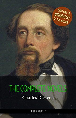 Charles Dickens: The Complete Novels + A Biography of the Author (The Greatest Writers of All Time)
