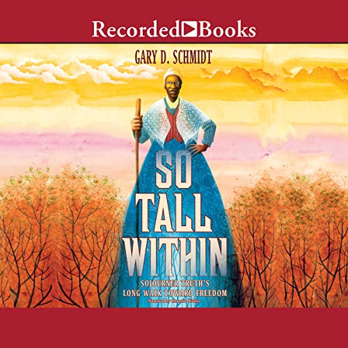 So Tall Within: Sojourner Truth’s Long Walk Toward Freedom