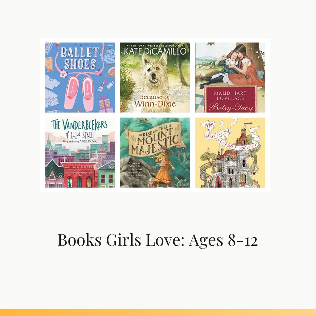 Books Girls Love Ages 8-12 - Read-Aloud Revival ® with Sarah Mackenzie Six illustrated book covers in a grid: Ballet Shoes; Because of Winn-Dixie; Betsy-Tacy; The Vanderbeekers of 141st Street; The Rise of Mount Majestic; The Mysterious Benedict Society.