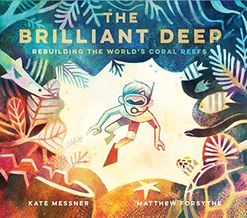 The Brilliant Deep: Rebuilding the World’s Coral Reefs: The Story of Ken Nedimyer and the Coral Restoration Foundation