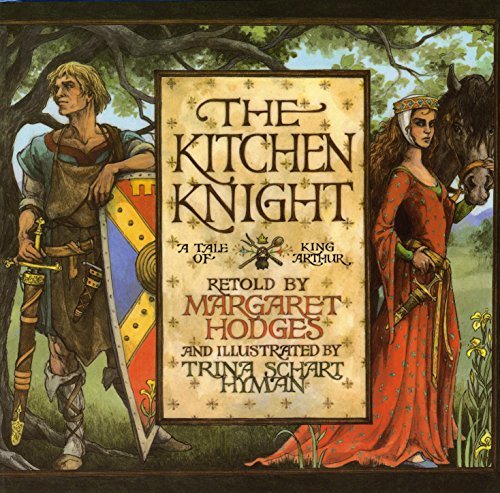 The Kitchen Knight: A Tale of King Arthur by Margaret Hodges