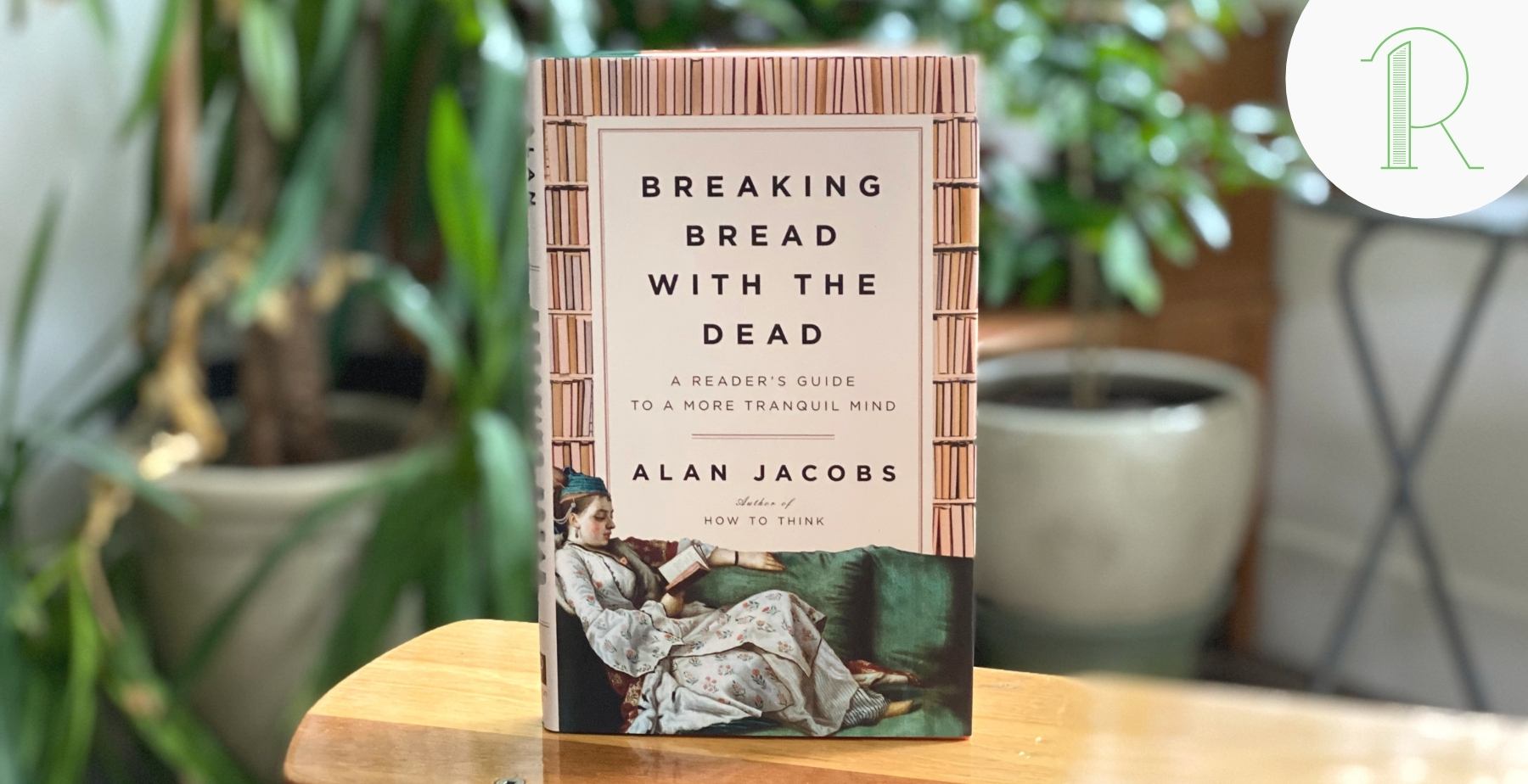 RAR #163: A Reader’s Guide to a More Tranquil Mind, Alan Jacobs