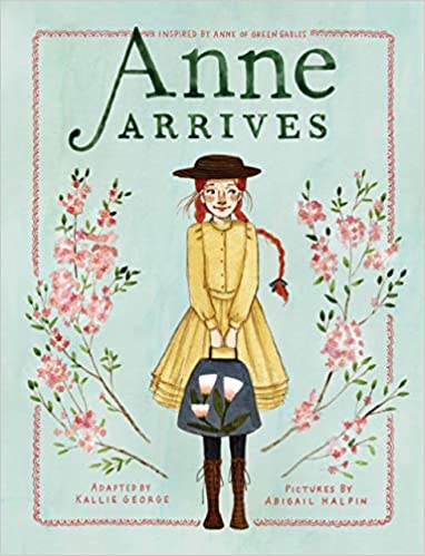 Anne Arrives: Inspired by Anne of Green Gables (An Anne Chapter Book)