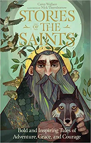 Stories of the Saints: Bold and Inspiring Tales of Adventure, Grace, and Courage