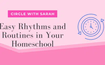 Easy Rhythms and Routines in Your Homeschool