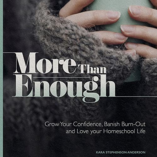 More than Enough: Grow Your Confidence, Banish Burn-Out and Love Your Homeschool Life