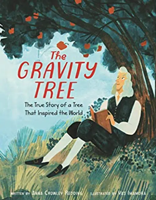 The Gravity Tree: The True Story of a Tree That Inspired the World