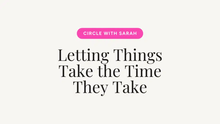 Hero banner with a pink rounded button reading 'CIRCLE WITH SARAH' above the large serif title 'Letting Things Take the Time They Take' on a cream background.