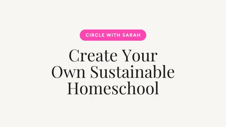 Hero header: pink rounded button 'CIRCLE WITH SARAH' above the large serif headline 'Create Your Own Sustainable Homeschool' on a cream background.