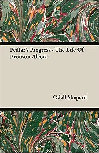 Pedlar’s Progress: The Life of Bronson Alcott