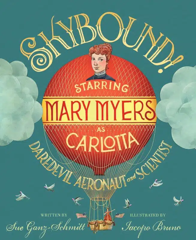 Skybound! Starring Mary Myers as Carlotta, Daredevil Aeronaut and Scientist