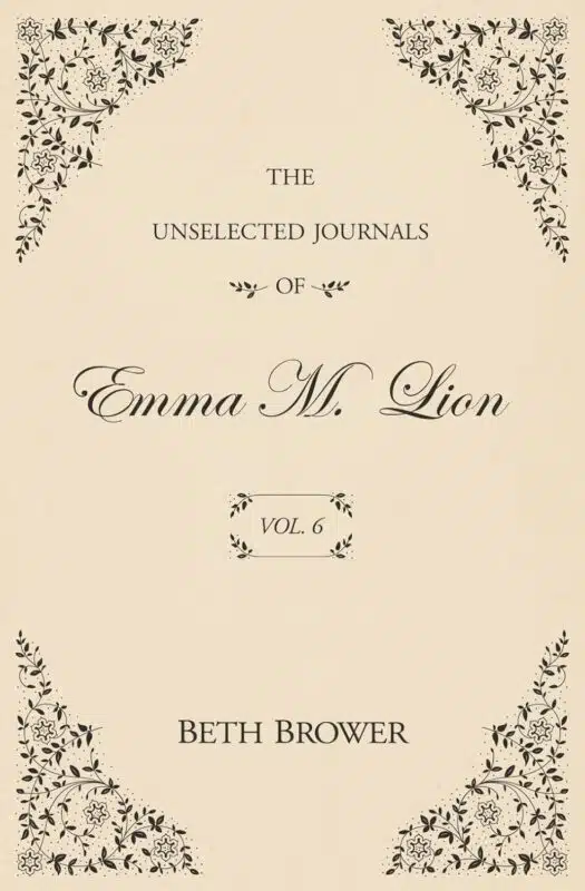 The Unselected Journals of Emma M. Lion: Vol 6