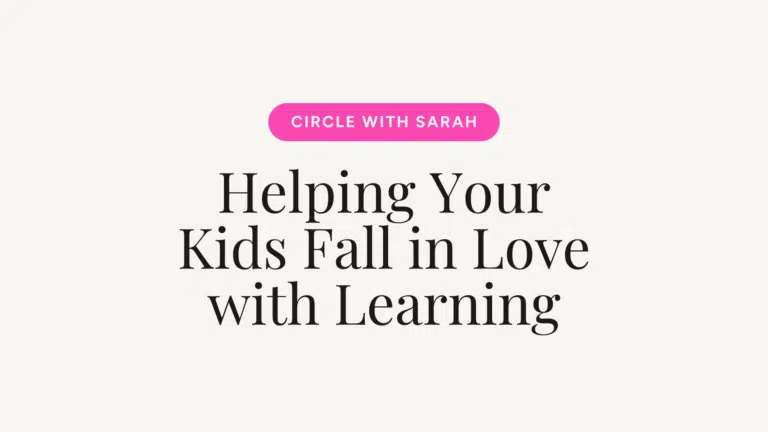 Brand badge reading 'CIRCLE WITH SARAH' in a pink rounded pill above a large serif headline: 'Helping Your Kids Fall in Love with Learning' on a cream background