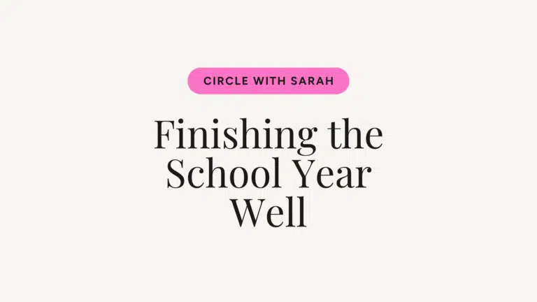 Pink rounded badge reading 'CIRCLE WITH SARAH' above a large serif headline 'Finishing the School Year Well' on a pale background.