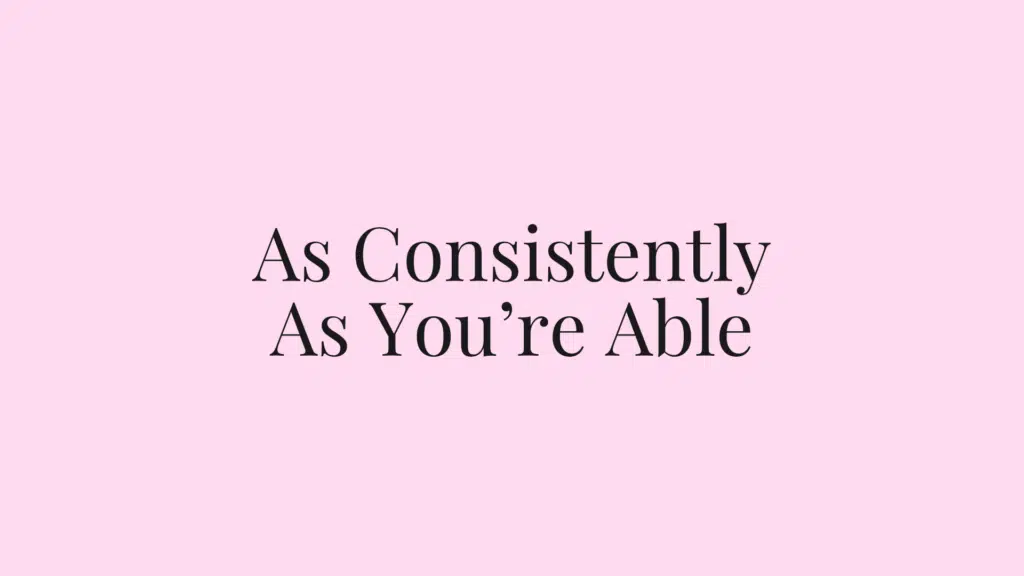 As Consistently As Youre Able - Read-Aloud Revival ® with Sarah Mackenzie Motivational graphic with the phrase 'As Consistently As You’re Able' in an elegant serif font on a pink background