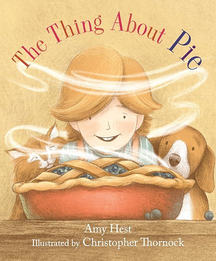 Cover of a children's book titled 'The Thing About Pie' by Amy Hest, illustrated by Christopher Thornock; a girl and a dog peek at a steaming pie.