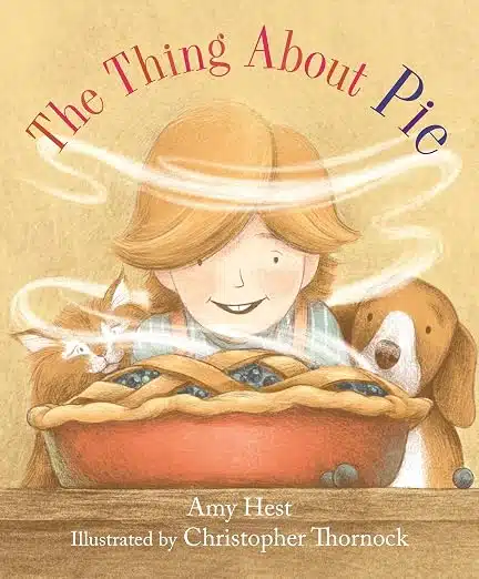 Cover of a children's book titled 'The Thing About Pie' by Amy Hest, illustrated by Christopher Thornock; a girl and a dog peek at a steaming pie.